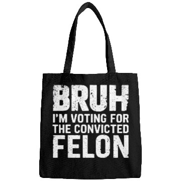 Discover BRUH I'M VOTING FOR THE CONVICTED FELON Bags