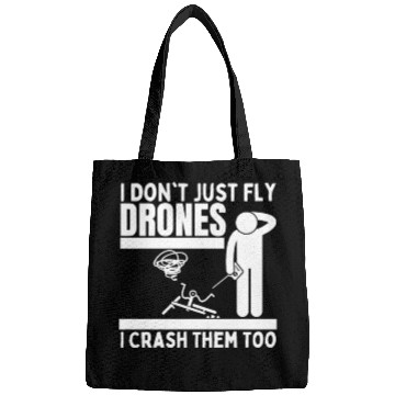 Discover I Don't Just Fly Drones I Crash Them Too Funny Bags