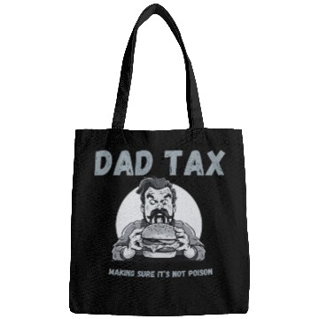 Discover DAD TAX MAKING SURE IT'S NOT POISON Bags