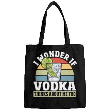 Discover I Wonder if Vodka Thinks About Me Too Bags