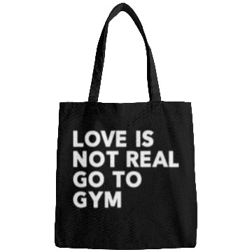 Discover Love Is Not Real Go To Gym Fitness Motivation Bags