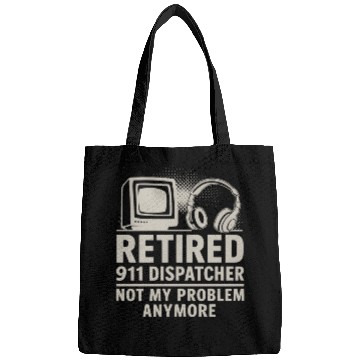 Discover Retired 911 Dispatcher Not My Problem Anymore Bags
