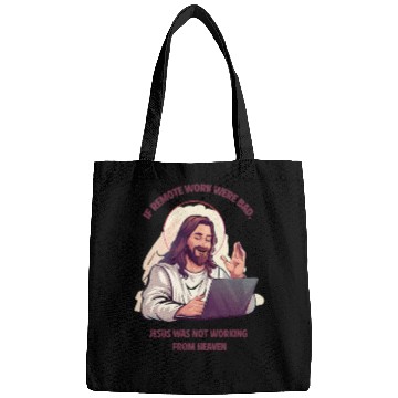 Discover If remote work were bad, Jesus Would Be Here! Bags