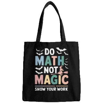 Discover Do Math Not Magic Math Teacher Show Your Work Bags