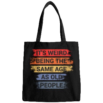 Discover It s Weird Being The Same Age As Old People Bags