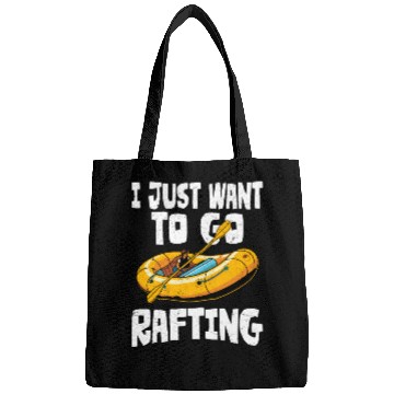 Discover I Just Want To Go Rafting White Water Paddling Bags