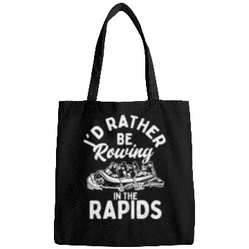 Discover I'd Rather Be Rowing In The Rapids Rafting White W Bags