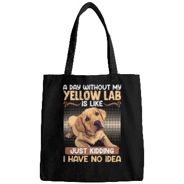 Discover Labrador A DAY WITHOUT MY YELLOW LAB Funny Bags
