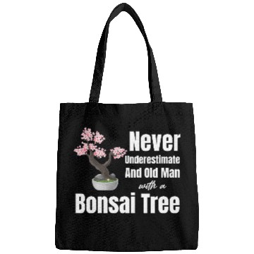 Discover Never Underestimate An Old Man With A Bonsai Tree Bags