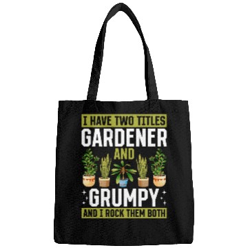 Discover I have two titles Gardener and Grumpy and i rock t Bags