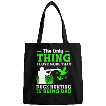 Discover Duck Hunter Dad I Love More Than Duck Hunting Bags
