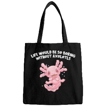 Discover Life So Boring Without Axolotls Funny Salamander H Bags