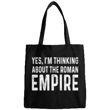 Discover Yes I'm Thinking About the Roman Empire Bags