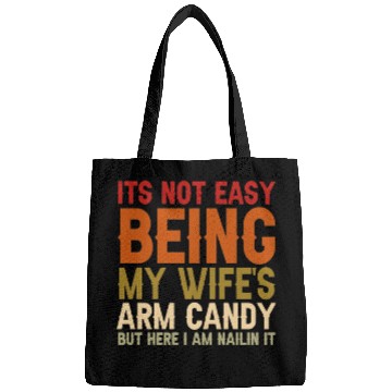 Discover It's Not Easy Being My Wife s Arm Candy Here Bags