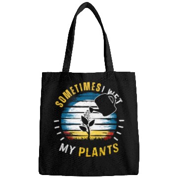 Discover Sometimes I Wet My Plants Bags Funny Gardening