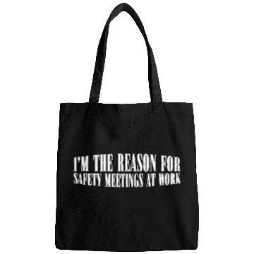 Discover I'm The Reason For Safety Meetings At Work 4 Bags