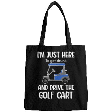 Discover I'm Just Here To Get Drunk And Drive The Golf Bags