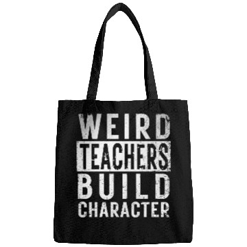 Discover Funny Weird Teachers Build Character Teacher Birth Bags