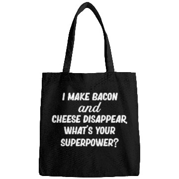 Discover I Make Bacon and Cheese Disappear. What's Your Bags