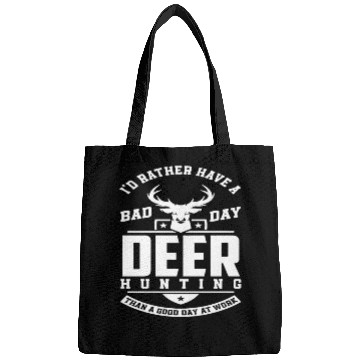 Discover I'd Rather Have A Bad Day Deer Hunting Bags