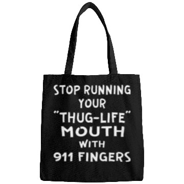 Discover Stop Running Your Thug-Life Mouth With 911 Fingers Bags