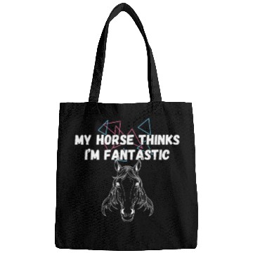 Discover My Horse Thinks I'm Fantastic Funny Horse Lover Bags