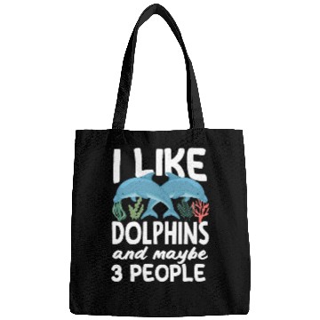Discover I Like Dolphins And Maybe 3 People Bags