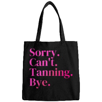 Discover Sorry Can't Tanning Bye, Tanning skin Bags