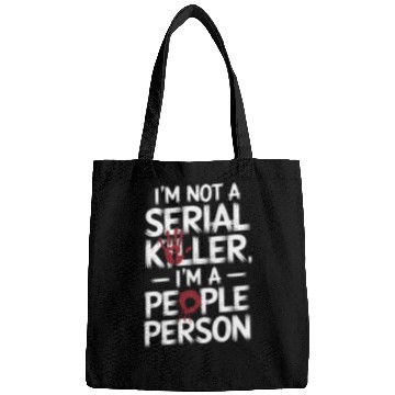 Discover I'm not a serial killer I'm a people person Bags