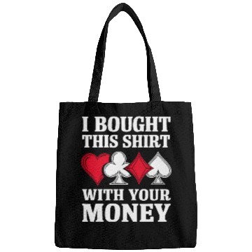 Discover I Bought This Bags With Your Money Texas Holdem.