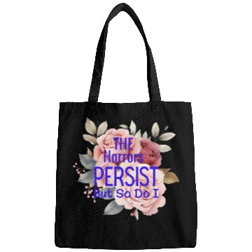 Discover The horrors persist but so do I Bags