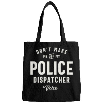 Discover Don't Make Me Use My Police Dispatcher Voice Bags