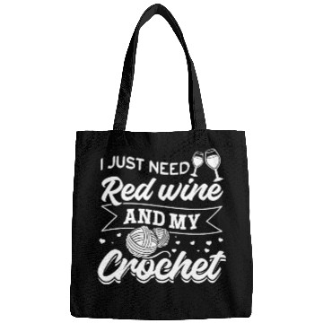 Discover I just need red wine and my crochet - Crocheter Bags