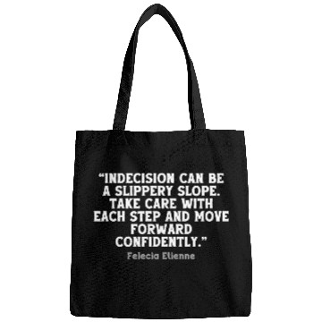 Discover Indecision can be a slippery slope. Bags