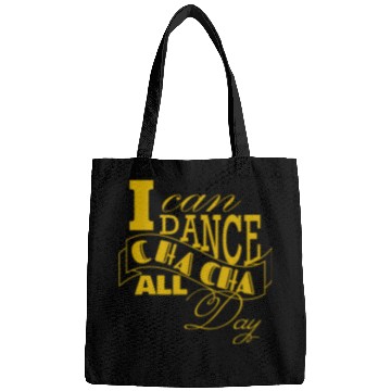Discover I can dance Cha Cha Cha all day long Bags