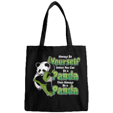 Discover Always Be Yourself Unless You Can Be A Panda Bags