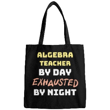 Discover Algebra Teacher By Day Exhausted By Night Bags