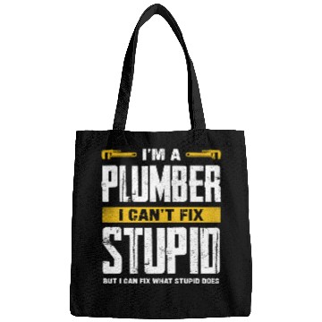 Discover I'm a Plumber I Can't Fix Stupid Humor Bags