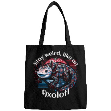 Discover Stay weird, like an Axolotl Bags