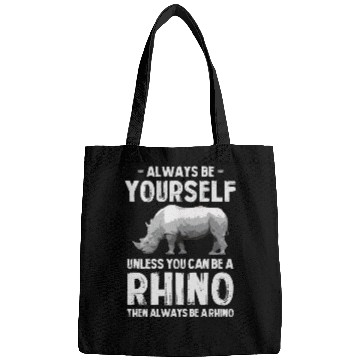 Discover Always Be Yourself Unless You Can Be A Rhino Bags