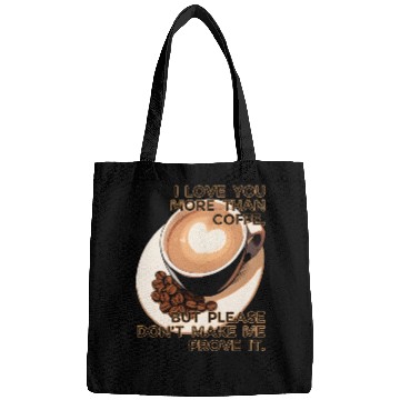 Discover More Than Coffee Don't Make Me Prove It Valentines Bags