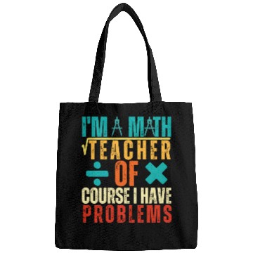 Discover I m A Math Teacher Of Course I Have Problems Bags