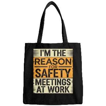 Discover I'm The Reason For Safety Meetings At Work 9 Bags