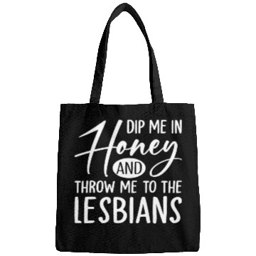 Discover Dip Me In Honey And Throw Me To The Lesbians LGBTQ Bags