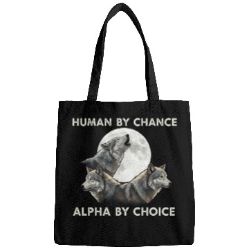 Discover Human by chance, alpha by choice Wolf Moon Bags