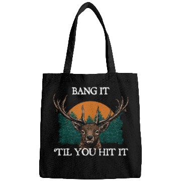 Discover Bang It til You Hit It Deer Bowhunting Elk Bags