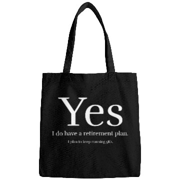 Discover Yes i do have a retirement plan Bags