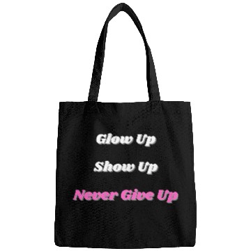 Discover Glow Up Show Up Never Give Up Bags