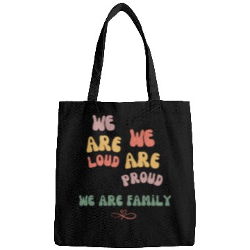 Discover we are loud, we are proud, we are family Bags
