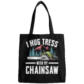 Discover I Hug Trees With My Chainsaw for a Forest worker Bags